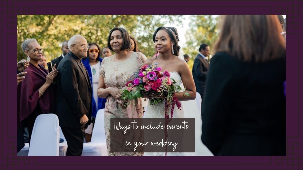 Ways to include parents in your wedding