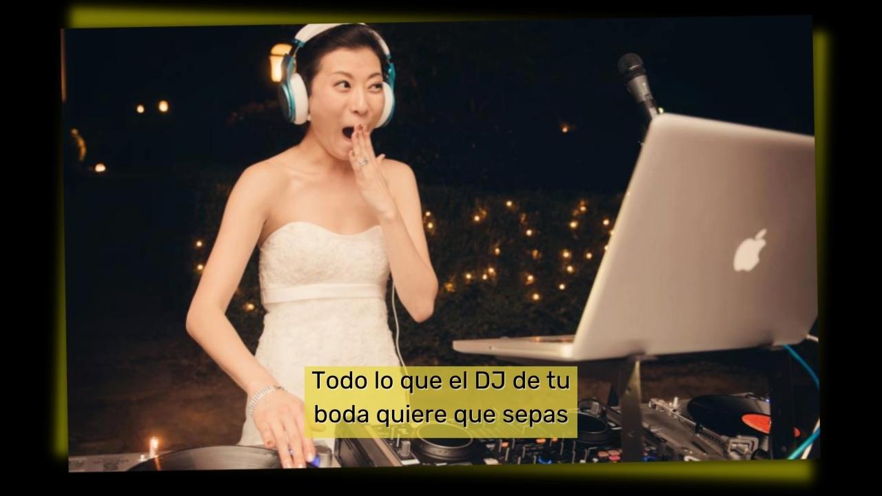 Todo lo que el DJ de tu boda quiere que sepas