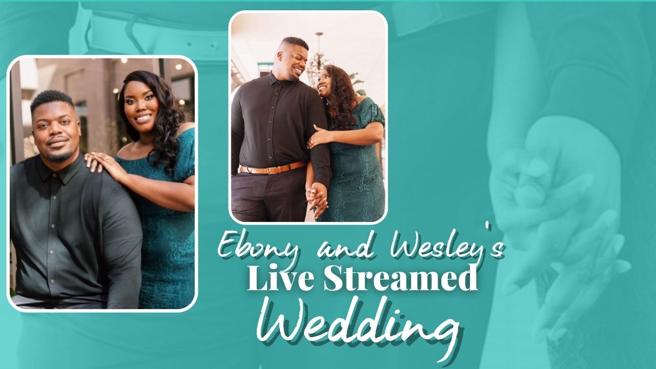 Ebony and Wesley's Live Streamed Wedding on 8/5/2022