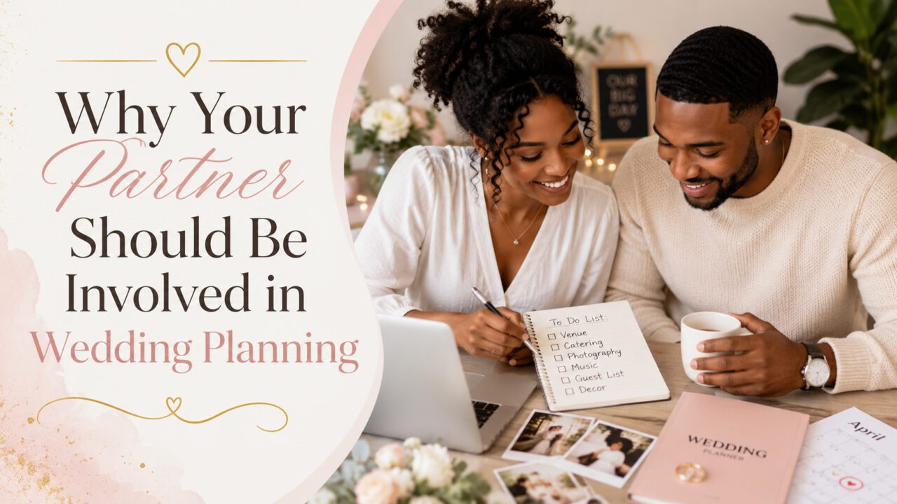 Why Your Partner Should Be Involved in Wedding Planning