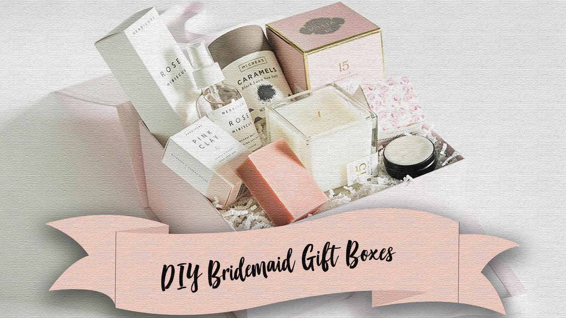 DIY Bridesmaid Gift Boxes