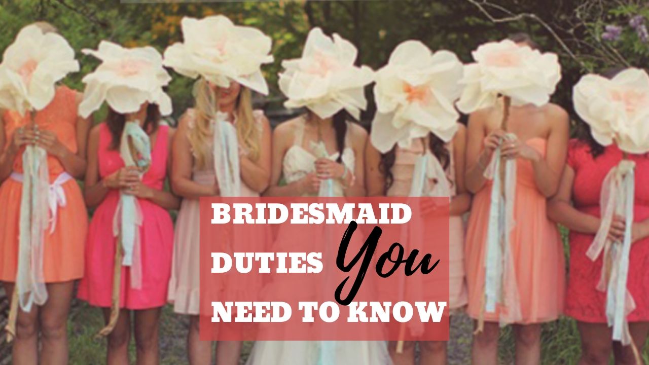 Bridesmaid Duties You Need To Know