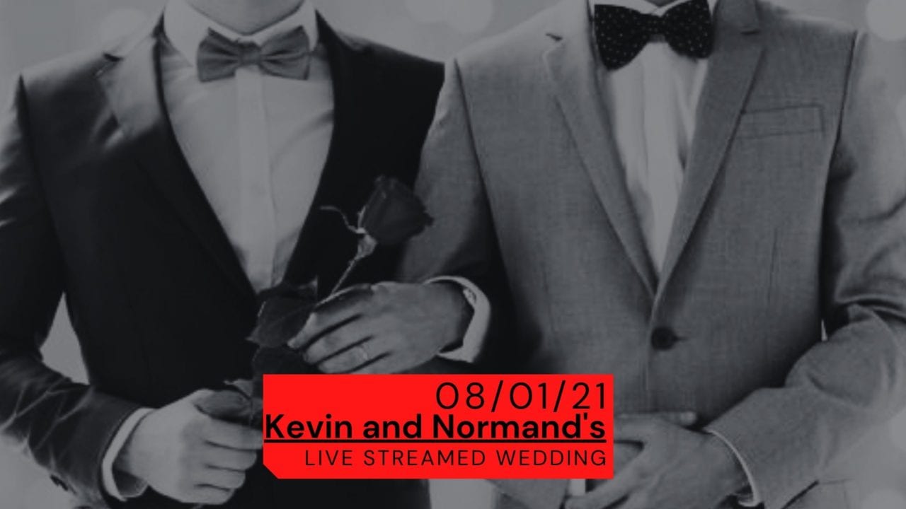 8/1/21 - Kevin and Normand's Live Streamed Wedding