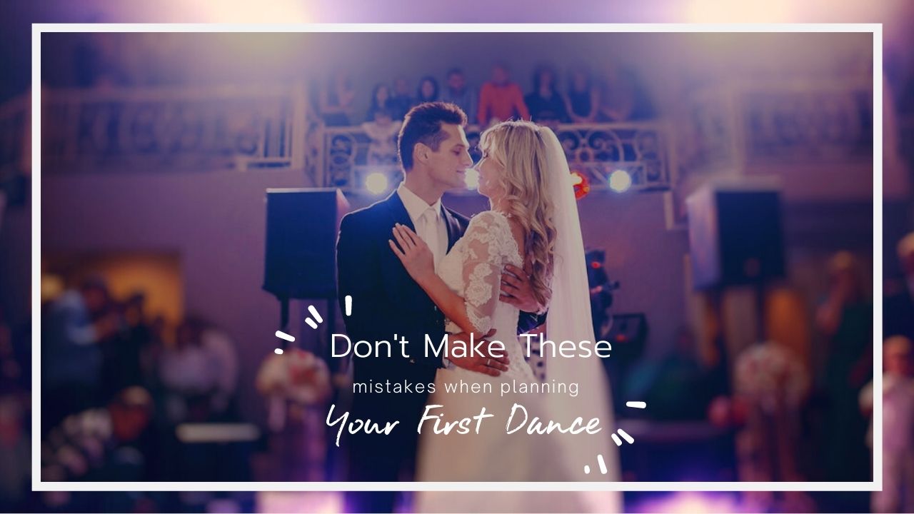 Don't Make These Mistakes When Planning Your First Dance