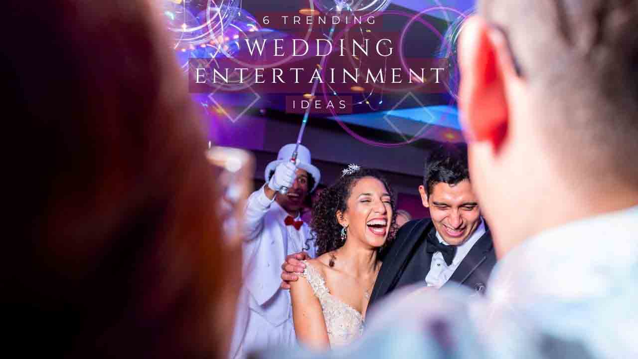 6 Trending Wedding Entertainment Ideas