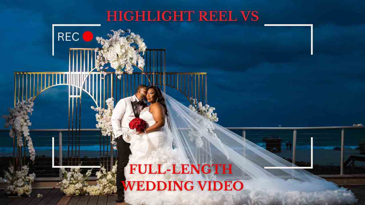 Highlight Reel vs Full-Length Wedding Videos